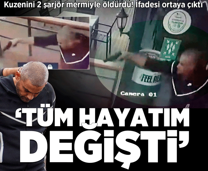 Kuzenini 2 şarjör mermiyle öldürdü! İfadesi ortaya çıktı
