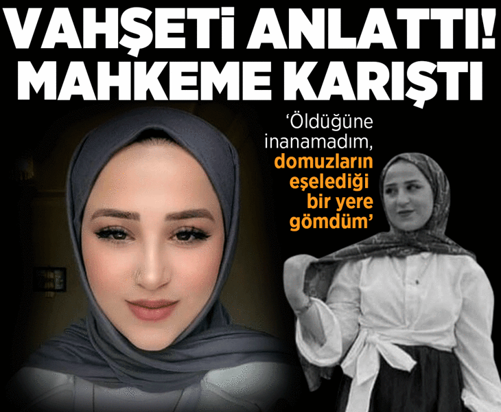 Mihriban cinayetinde kan donduran sözler: Öldüğüne inanamadım, domuzların eşelediği bir yere gömdüm