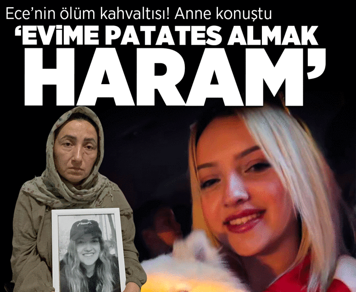 Ece'nin ölüm kahvaltısı: Evime patates almak haram