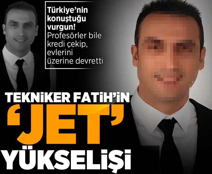 'Tekniker Fatih'in jet yükselişi! Profesörler bile kredi çekip, evlerini onun üzerine devretti