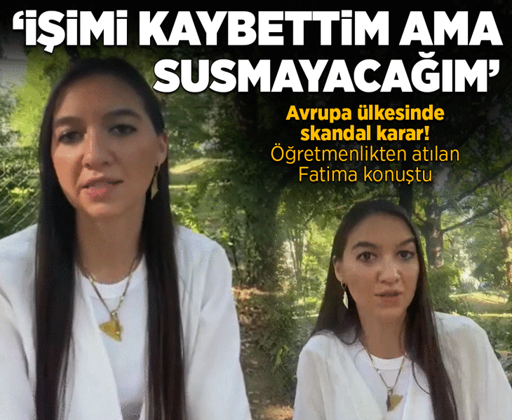 Lüksemburg'da paylaşımları nedeniyle öğretmenlikten atılan Fatima konuştu: İşimi kaybettim ama susmayacağım!