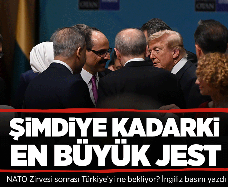 NATO Zirvesi sonrası Türkiye dünyanın gündeminde: Trump'tan şimdiye kadarki en büyük jest