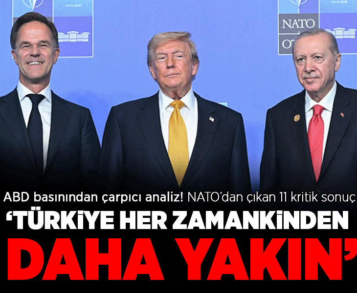 ABD basınından çarpıcı analiz! 'NATO Zirvesi'nden çıkan 11 kritik sonuç: Türkiye her zamankinden daha yakın'