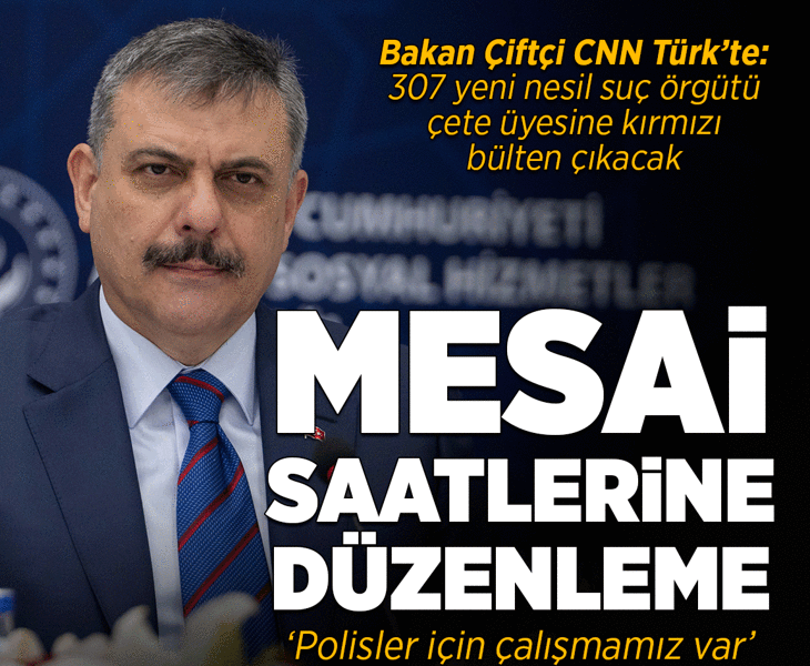 Son dakika... İçişleri Bakanı Çiftçi'den CNN Türk'te: 307 çete üyesine kırmızı bülten çıkacak, peşlerindeyiz
