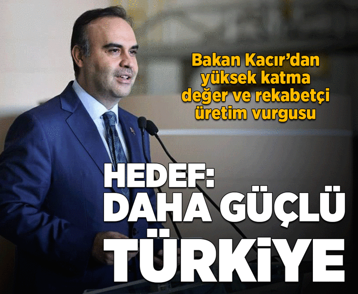 Bakan Kacır'dan yüksek katma değer ve rekabetçi üretim vurgusu