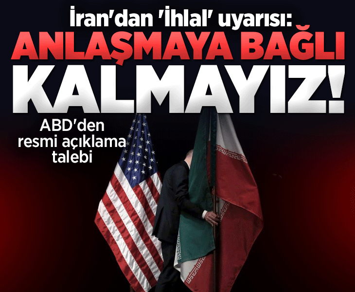 İran'dan ABD'ye: İhlaller devam ederse anlaşmaya bağlı kalmayacağız