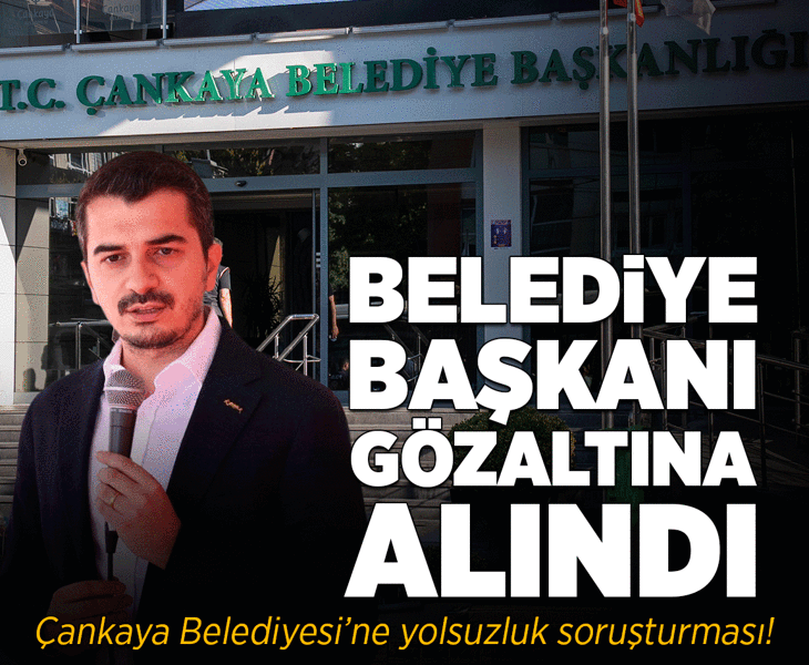 Son dakika: Çankaya Belediye Başkanı Hüseyin Can Güner gözaltına alındı