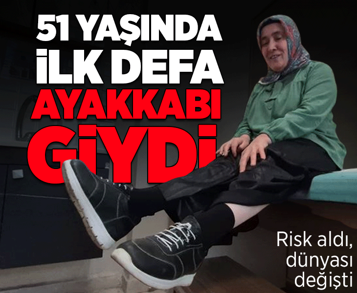 51 yaşında ilk defa ayakkabı giydi! 'Dünyalar benim oldu'