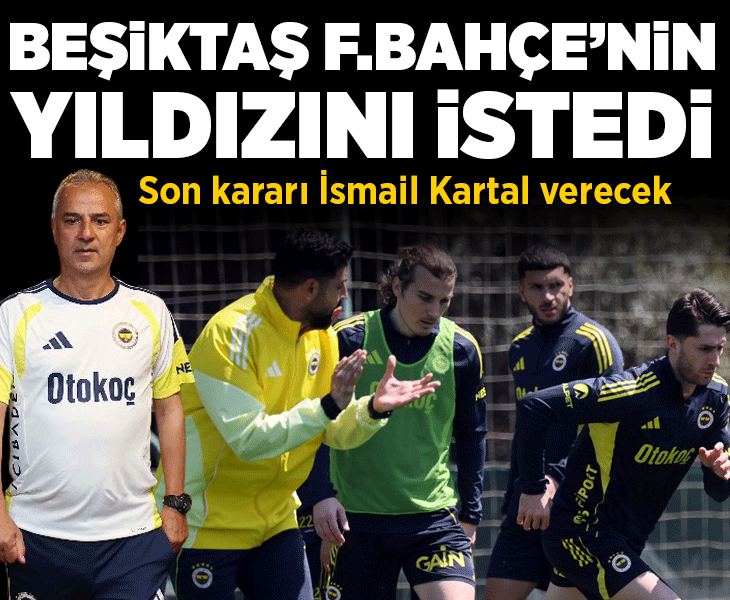 Beşiktaş, Fenerbahçe'nin yıldızını istiyor! Son kararı İsmail Kartal verecek