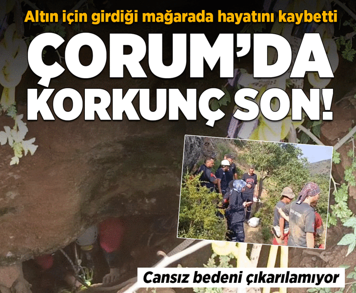 Altın ararken hayatını kaybetti! Mağaradaki korkunç risk nedeniyle 4 gündür çıkarılamıyor