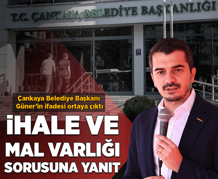 Çankaya soruşturmasında yeni ifade! Belediye Başkanı Hüseyin Can Güner tek tek mal varlığını anlattı