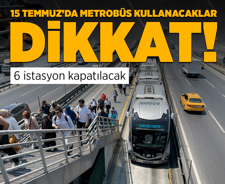 Son dakika... 15 Temmuz'da metrobüs güzergahı değişiyor! 6 istasyon geçici olarak kapatılacak