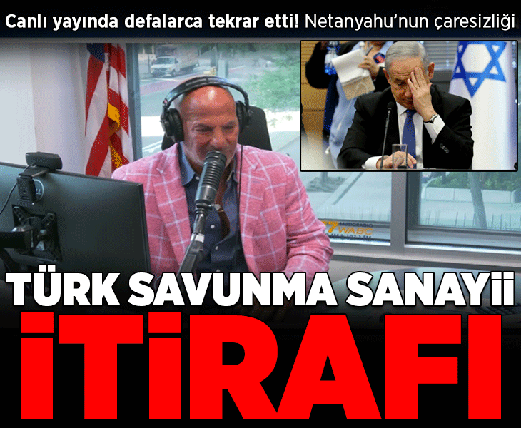 Canlı yayında defalarca tekrar etti! Çaresizliğini saklayamadı: Netanyahu'dan Türk savunma sanayii itirafı