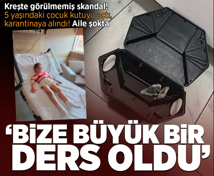 Kreşte görülmemiş skandal! 5 yaşındaki çocuk kutuyu açtı, ölümden döndü: Bize büyük bir ders oldu