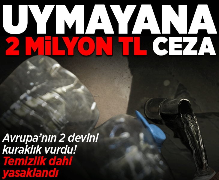 Avrupa'nın 2 devini kuraklık vurdu! Temizlik için dahi yasak, cezası 50 bin euro