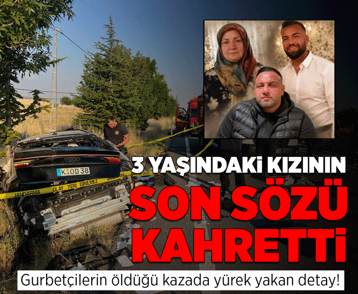 Erten ailesinin öldüğü kazada yürek yakan detay! 3 yaşındaki kızının son sözü kahretti
