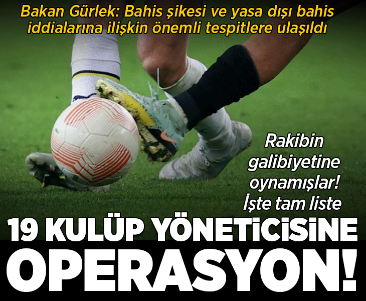 Son dakika... Yasa dışı bahis operasyonu! Bakan Gürlek: Bazı kulüp yöneticilerinin bahis hareketleri belirlendi