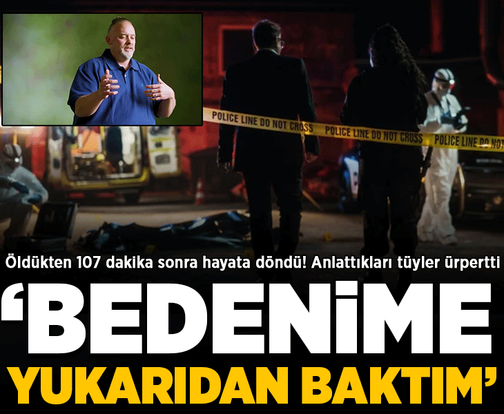 'Öldü' denildi, 107 dakika sonra hayata döndü! Anlattıkları tüyler ürpertti: 'Bedenime yukarıdan baktım'