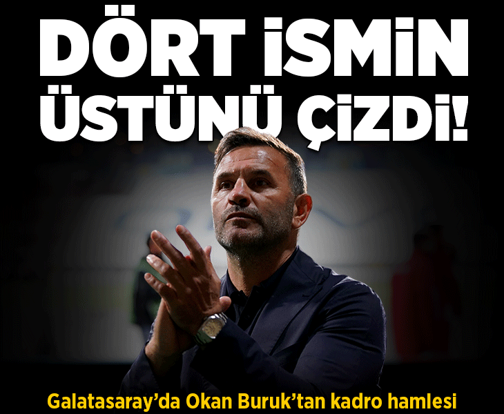 Galatasaray'da Okan Buruk'tan kadro hamlesi! Dört ismin üstünü çizdi