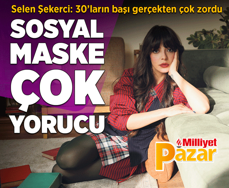 Selin Şekerci: Hayat tecrübesi kendini sinsi sinsi göstermeye başladı