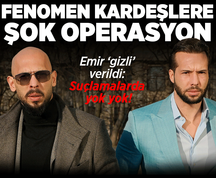 Fenomen 'Tate' kardeşlere şok operasyon... Emir 'gizli' verildi, suçlamalarda yok yok!