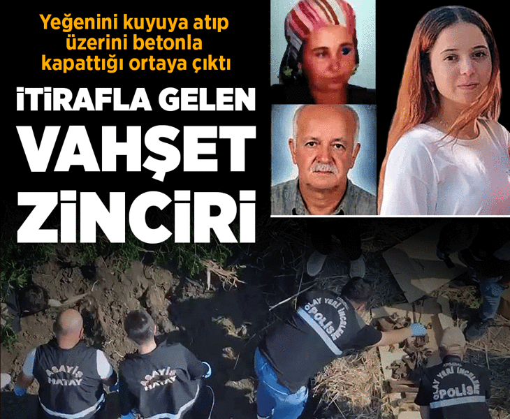 İtiraf cinayet zincirini ortaya çıkardı! Eniştesi ve sevgilisinden sonra yeğeni: Portakal bahçesi ve beton kaplı kuyu detayı