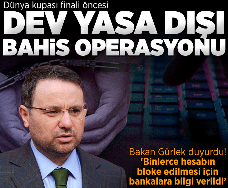 Bakan Gürlek duyurdu! Dünya Kupası finali öncesi dev yasa dışı bahis operasyonu