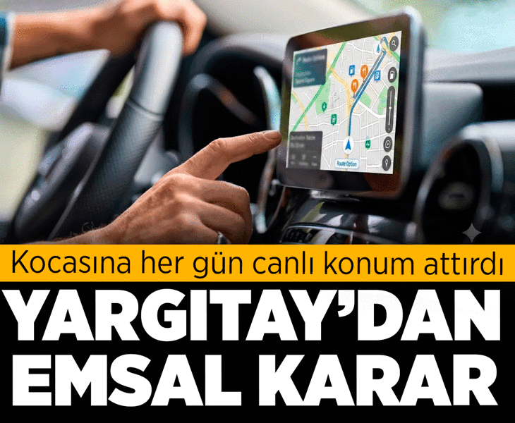 Kocasına her gün canlı konum attırdı! Yargıtay'dan milyonları ilgilendiren emsal karar