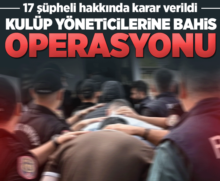Kulüp yöneticilerine bahis operasyonu: 5 isim için tutuklama talebi