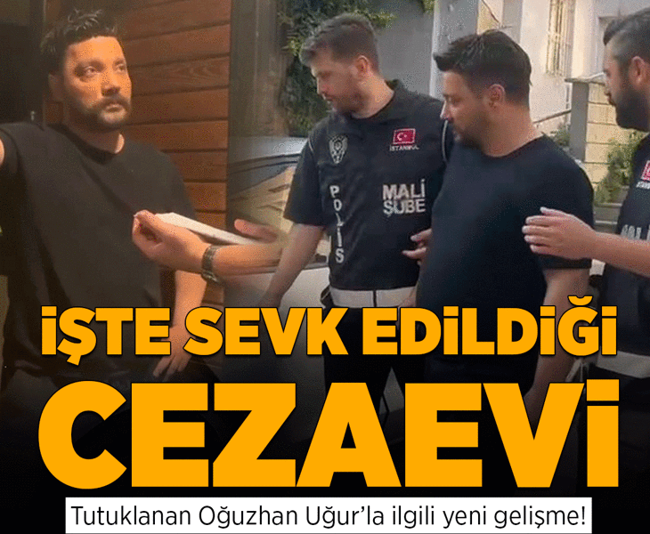 Son dakika... Oğuzhan Uğur'un sevk edildiği cezaevi belli oldu