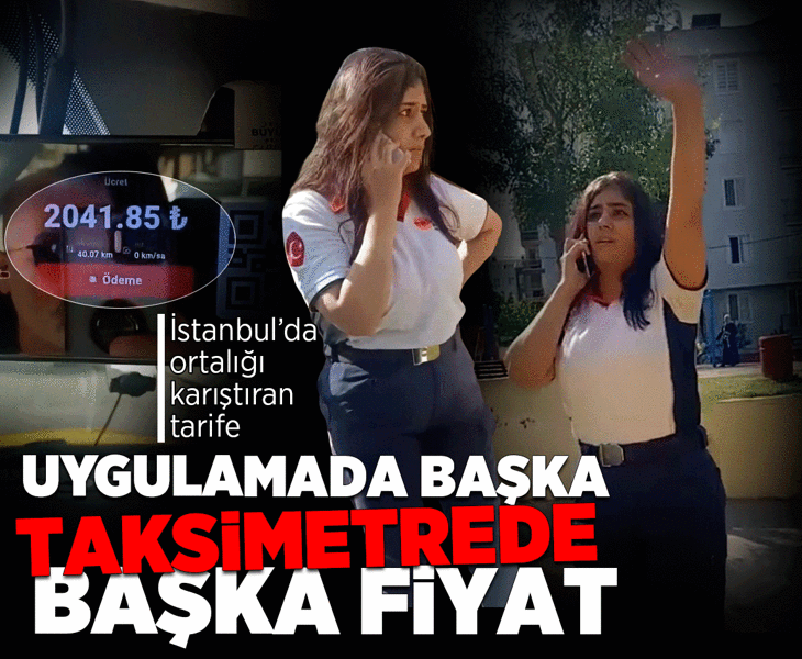 Uygulamada başka, taksimetrede başka fiyat! İstanbul'da ortalığı karıştıran tarife