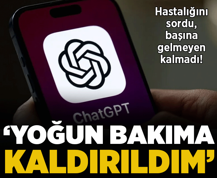 ChatGPT'ye hastalığını sordu, başına gelmeyen kalmadı! 'Yoğun bakımlık oldum'