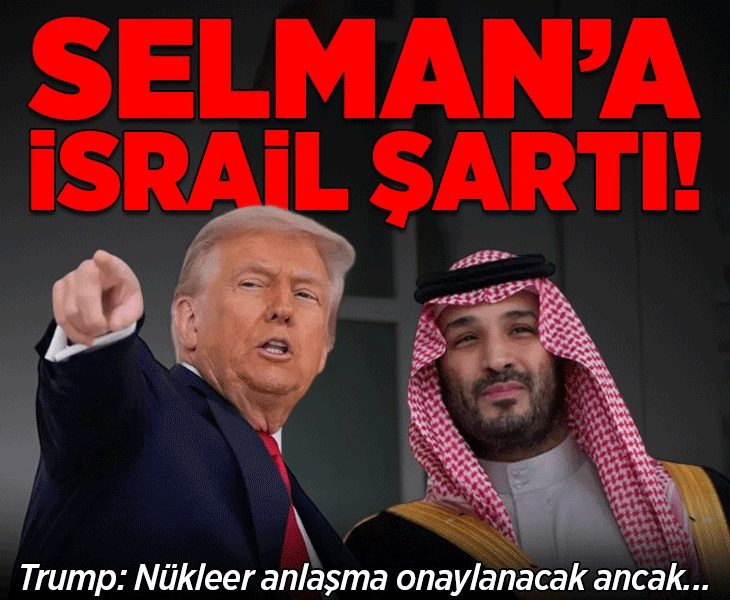 Selman'a İsrail şartı! Trump: Nükleer anlaşma onaylanacak ancak...
