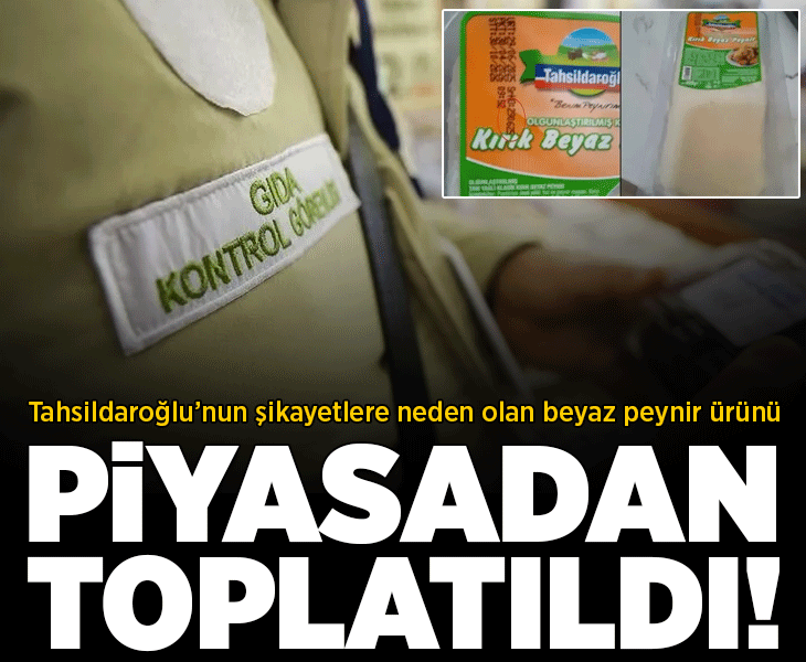 Tarım Bakanlığı açıkladı! Tahsildaroğlu peynirleri için toplatma kararı