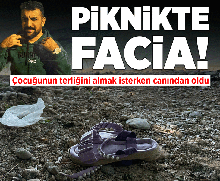 Piknikte facia! Çocuğunun terliğini almak isterken canından oldu