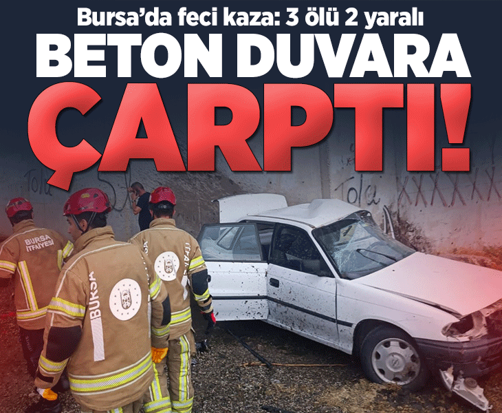 Bursa'da feci kaza! Otomobil köprü altındaki beton duvara çarptı: 3 ölü 2 yaralı