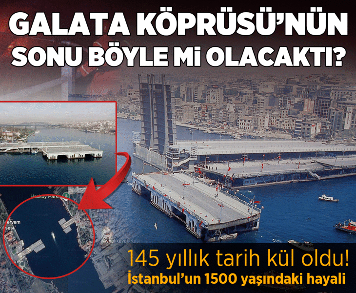 145 yıllık tarih kül oldu! Galata Köprüsü’nün sonu böyle mi olacaktı? İstanbul’un 1500 yaşındaki hayali