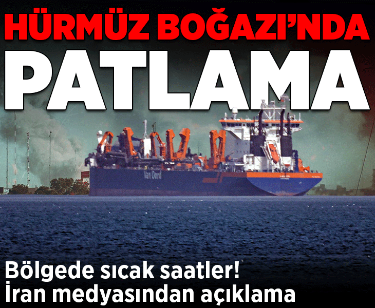 Hürmüz Boğazı'nda patlama! 'Bir gemi mayına çarptı'