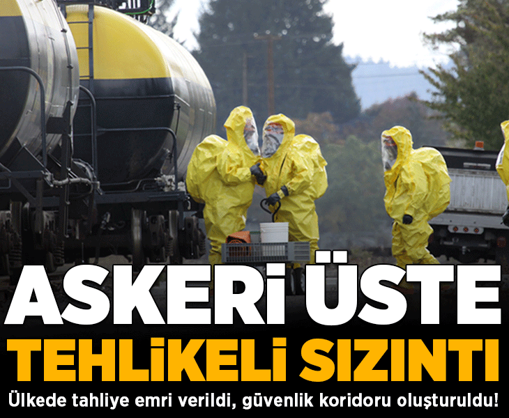 Askeri üste tehlikeli sızıntı! Tahliye emri verildi, güvenlik koridoru oluşturuldu