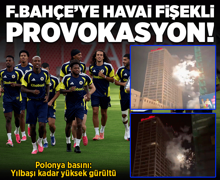 Fenerbahçe'ye Polonya'da maç öncesi havai fişekli provokasyon! 'Yılbaşı kadar yüksek gürültü'