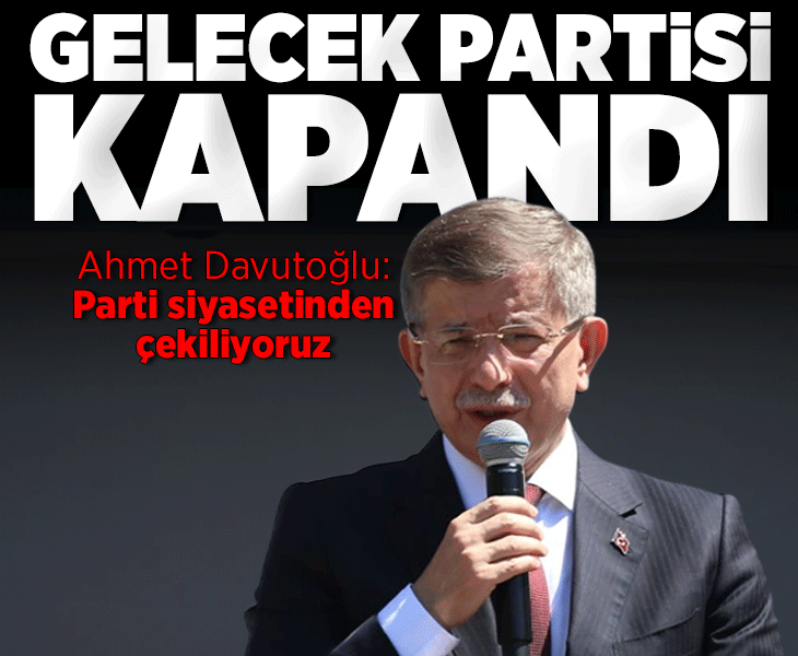 Son dakika... Ahmet Davutoğlu açıkladı: Gelecek Partisi feshedildi