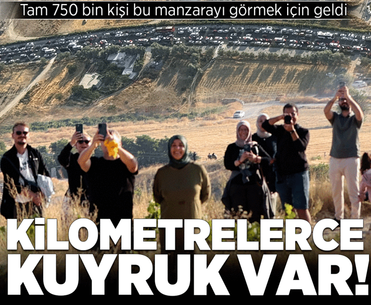 Tam 750 bin kişi bu manzarayı görmek için geldi, kilometrelerce kuyruk oluştu