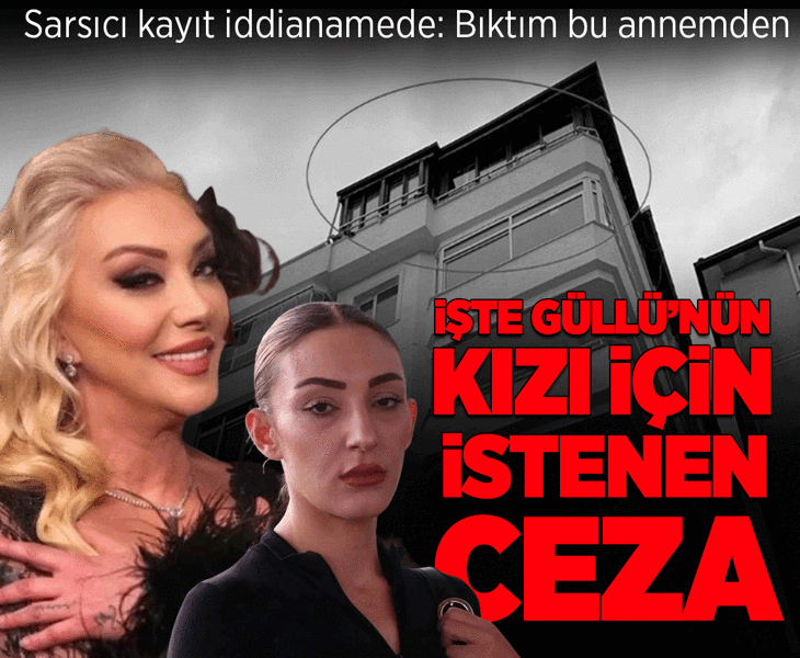 Son dakika... Güllü'nün kızına ağırlaştırılmış müebbet talebi! Sarsıcı kayıtlar iddianamede: Bıktım bu annemden