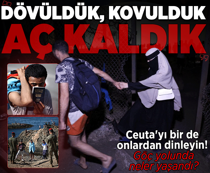 Ceuta'yı bir de onlardan dinleyin! Göç yolunda yaşadıklarını anlattılar... 'Dövüldük, kovulduk, aç kaldık'