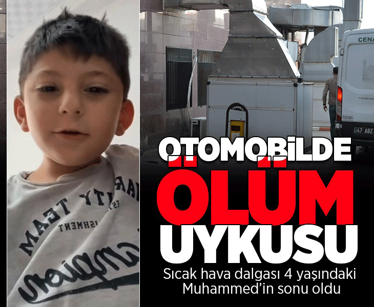 Kapısı açık araçta uyuyakaldı! 4 yaşındaki Muhammed Aras kurtarılamadı