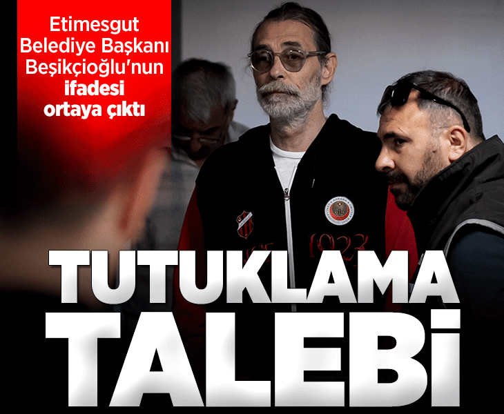 Son dakika... Etimesgut Belediye Başkanı Erdal Beşikçioğlu'na tutuklama talebi