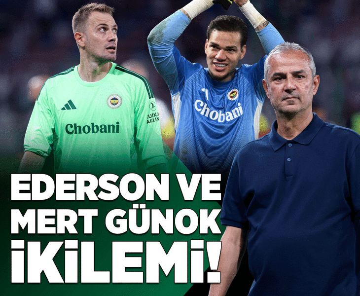 İsmail Kartal'ın Ederson ve Mert Günok ikilemi!