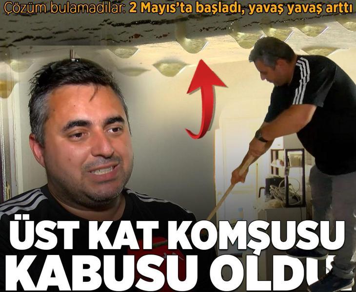 Üst kat komşusu kabusu oldu! Çözüm bulamadılar: '2 Mayıs’ta başladı, yavaş yavaş arttı'