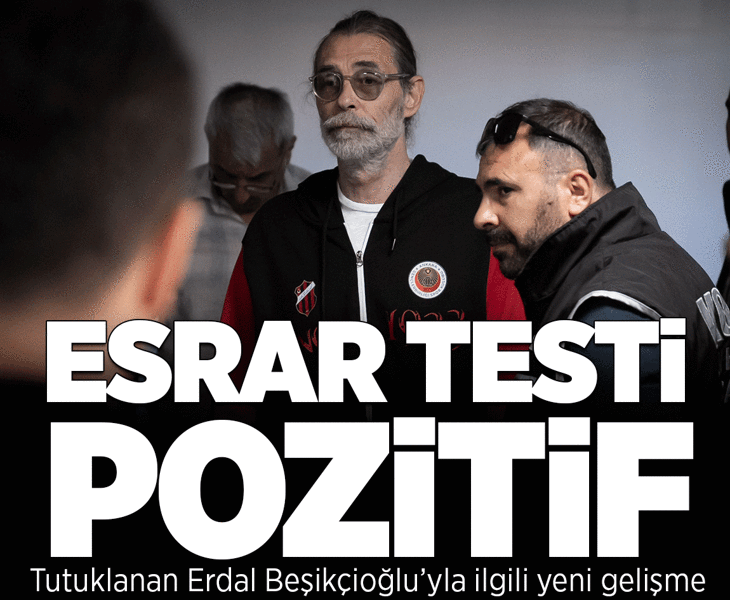 Son dakika... Tutuklanan Erdal Beşikçioğlu'nun esrar testi pozitif çıktı