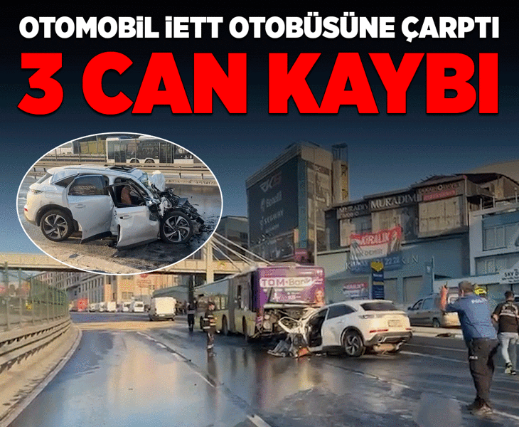 Son dakika... Küçükçekmece'de otomobil, İETT otobüsüne çarptı! 3 kişi hayatını kaybetti